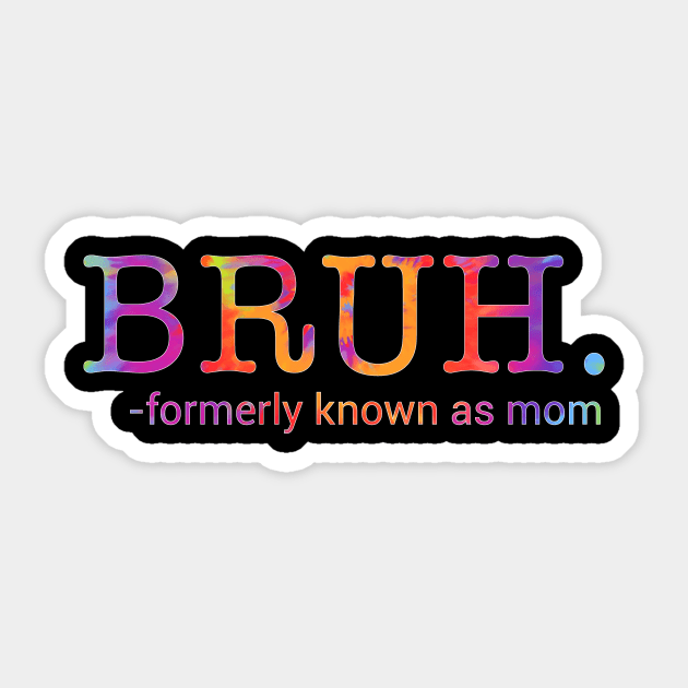 Bruh. Formerly Known As Mom Funny Mother Sticker by ArtistTee ⭐⭐⭐⭐⭐